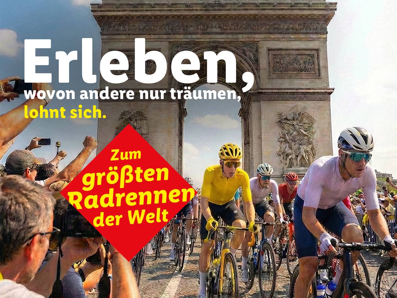 Radfahrer vor dem Arc de Triomphe, mit Text: 'Erleben, wovon andere nur träumen, lohnt sich. Zum größten Radrennen der Welt'