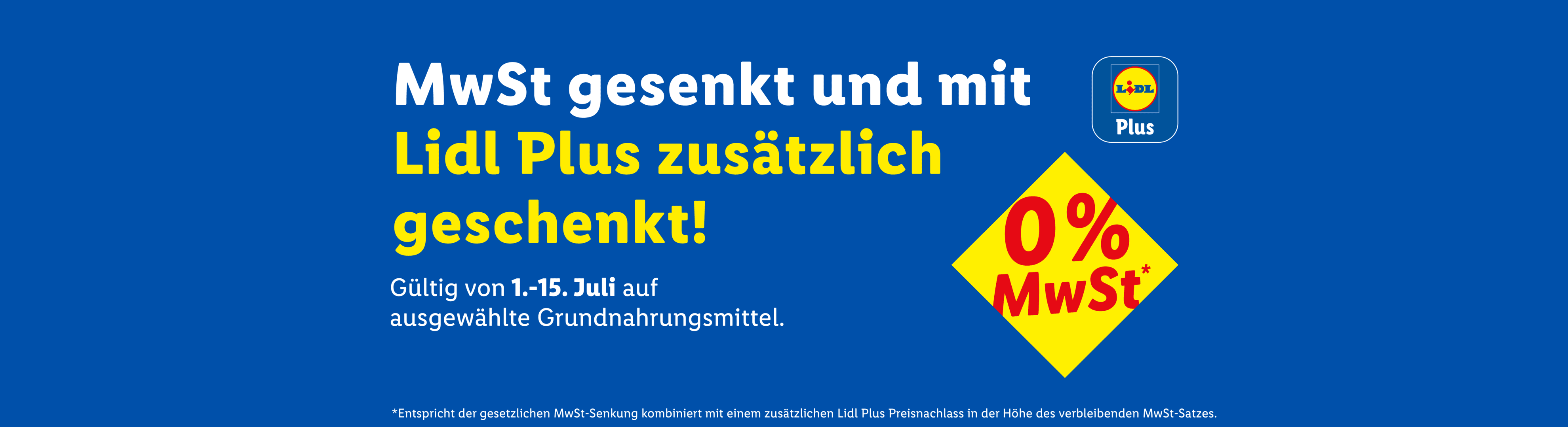 MwSt gesenkt und mit Lidl Plus zusätzlich geschenkt! Gültig von 1.-15. Juli auf ausgewählte Grundnahrungsmittel. 0% MwSt.