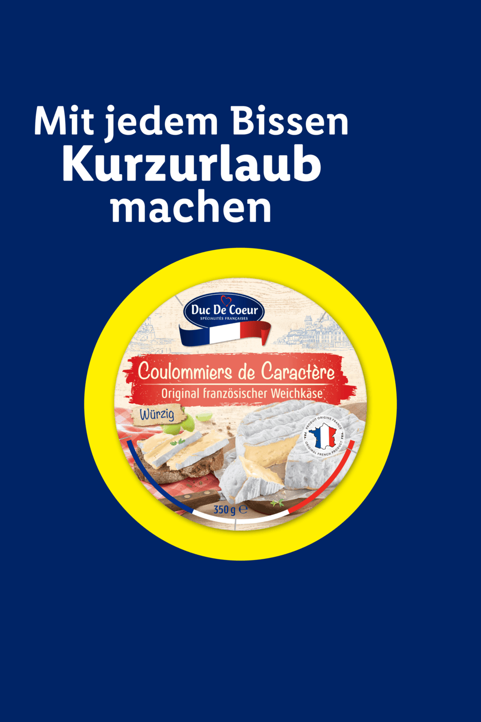 Französischer Weichkäse mit dem Slogan 'Mit jedem Bissen Kurzurlaub machen'.